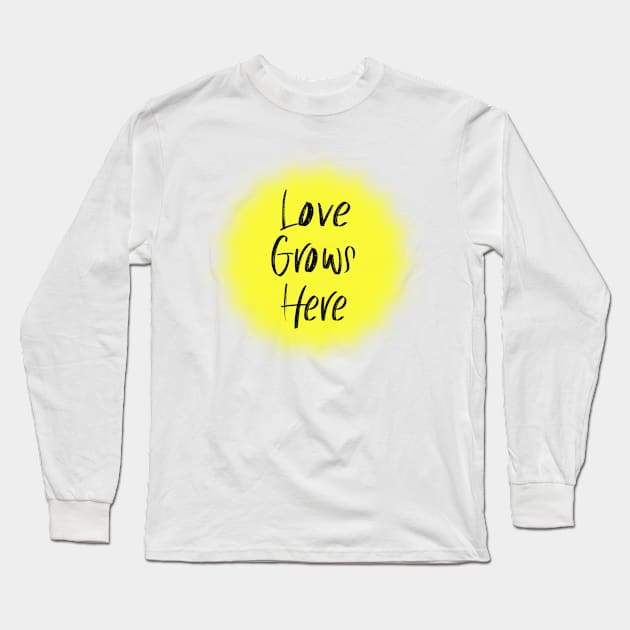 Love Grows Here Long Sleeve T-Shirt by LimeGreen